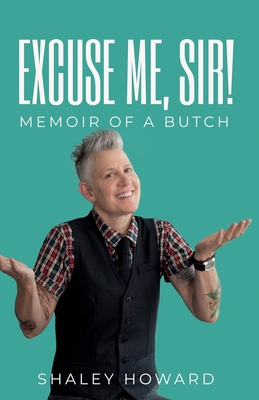 Excuse Me, Sir! Memoir of a Butch - Howard, Shaley