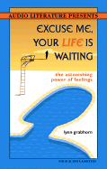 Excuse Me, Your Life is Waiting: The Astonishing Power of Feelings - Grabhorn, Lynn, Ph.D. (Read by)