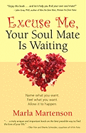 Excuse Me, Your Soul Mate Is Waiting - Martenson, Marla
