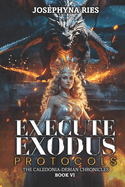 Execute Exodus Protocols: The Caledonia-Debian Chronicles, Book Six