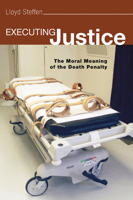 Executing Justice - Steffen, Lloyd H