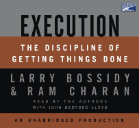 Execution: The Discipline of Getting Things Done - Bossidy, Larry (Read by), and Charan, Ram (Read by), and Lloyd, John Bedford (Read by)