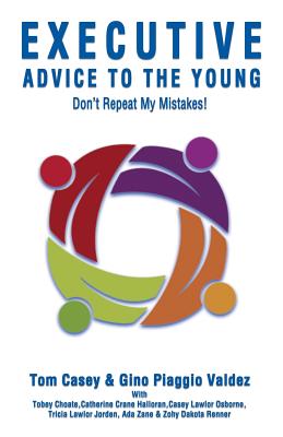 Executive Advice to the Young- Don't Repeat My Mistakes! - Casey, Tom, and Valdez, Gino Piaggio