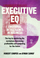 Executive EQ: How to Develop the Four Cornerstones of Emotional Intelligence for Success in Life and Work - Cooper, Robert K., and Sawaf, Ayman