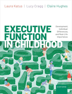 Executive Function in Childhood: Development, Individual Differences, and Real-Life Importance