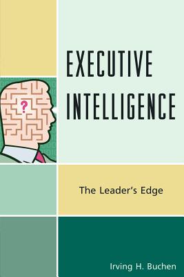 Executive Intelligence: The Leader's Edge - Buchen, Irving H