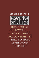 Executive Privilege: Presidential Power, Secrecy, and Accountability