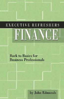 Executive Refresher: Finance the Fundamentals for Business Professionals - Edmunds, John