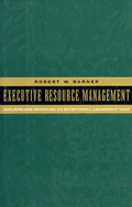 Executive Resource Management: Building and Retaining an Exceptional Leadership Team - Barner, Robert W, Dr.