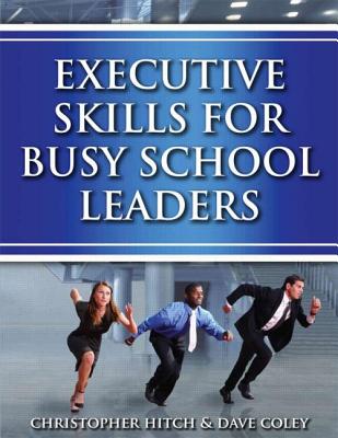 Executive Skills for Busy School Leaders - Coley, David, and Hitch, Chris