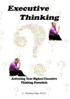 Executive Thinking: Activating your highest executive thinking potentials - Hall, L Michael