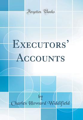 Executors' Accounts (Classic Reprint) - Widdifield, Charles Howard