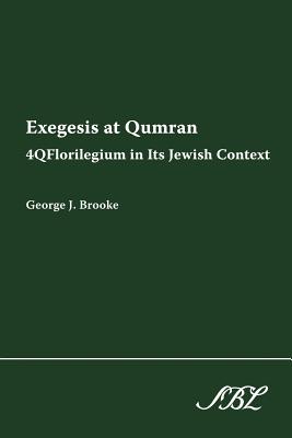 Exegesis at Qumran: 4qflorilegium in Its Jewish Context - Brooke, George J