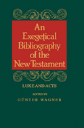 Exegetical Bibliography of the New Testament v. 2; Luke-Acts - Wagner, Gunter (Editor)