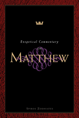 Exegetical Commentary on Matthew - Zodhiates, Spiros, Dr.