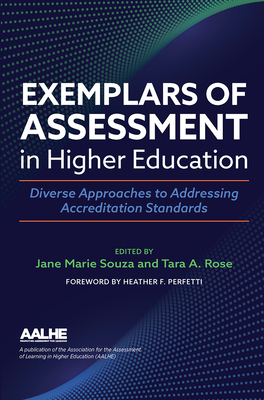 Exemplars of Assessment in Higher Education: Diverse Approaches to Addressing Accreditation Standards - Souza, Jane Marie (Editor), and Rose, Tara A (Editor)