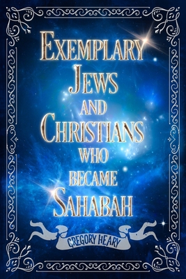 Exemplary Jews and Christians who became Sahabah - Heary, Gregory