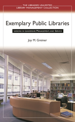 Exemplary Public Libraries: Lessons in Leadership, Management, and Service - Greiner, Joy M.