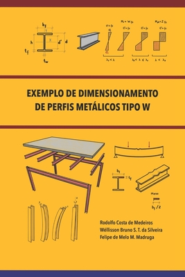 Exemplo de Dimensionamento de Perfis Metlicos Tipo W - Silveira, W?llisson Bruno, and Madruga, Felipe de Melo, and Medeiros, Rodolfo Costa de