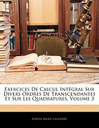 Exercices De Calcul Int?gral Sur Divers Ordres De Transcendantes Et Sur Les Quadratures; Volume 1 - Legendre, Adrien Marie