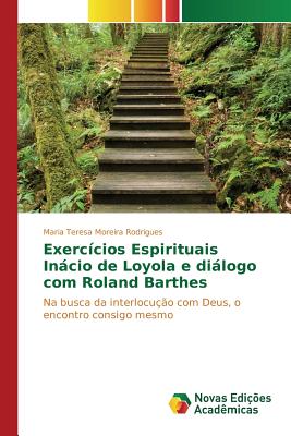 Exercicios Espirituais Inacio de Loyola E Dialogo Com Roland Barthes - Moreira Rodrigues Maria Teresa