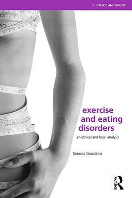 Exercise and Eating Disorders: An Ethical and Legal Analysis - Giordano, Simona