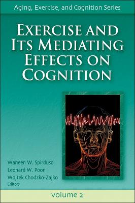 Exercise and Its Mediating Effects on Cognition - Spirduso, Waneen W, and Poon, Leonard W, and Chodzko-Zajko, Wojtek