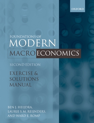 Exercise and Solutions Manual to Accompany Foundations of Modern Macroeconomics, Second Edition - Heijdra, Ben J, and Reijnders, Laurie, and Romp, Ward