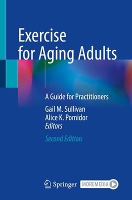 Exercise for Aging Adults: A Guide for Practitioners - Sullivan, Gail M (Editor), and Pomidor, Alice K (Editor)