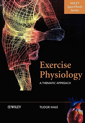 Exercise Physiology: A Thematic Approach - Hale, Tudor