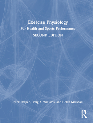 Exercise Physiology: For Health and Sports Performance - Draper, Nick, and Williams, Craig, and Marshall, Helen