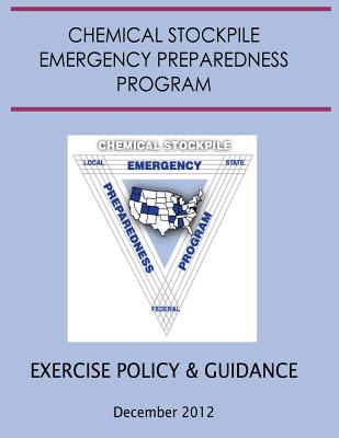 Exercise Policy and Guidance for the Chemical Stockpile Emergency Preparedness Program (December 2012) - Security, Department Of Homeland, and Agency, Federal Emergency Management, and Army, United States