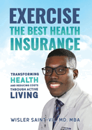 Exercise The Best Health Insurance: Transforming Health and Reducing Costs Through Active Living