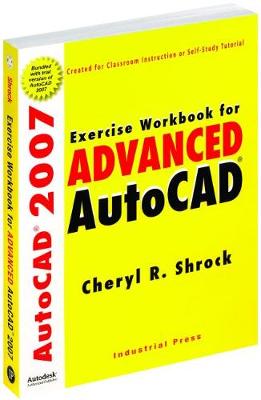Exercise Workbook for Advanced Autocad(r) 2007 - Shrock, Cheryl R