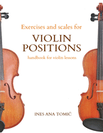 Exercises and Scales for Violin Positions: Handbook for Violin Lessons
