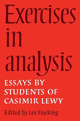 Exercises in Analysis: Essays by Students of Casimir Lewy - Hacking, Ian (Editor)