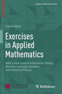 Exercises in Applied Mathematics: With a View Toward Information Theory, Machine Learning, Wavelets, and Statistical Physics