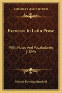 Exercises In Latin Prose: With Notes And Vocabularies (1899)