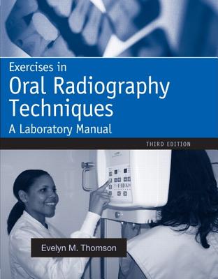 Exercises in Oral Radiography Techniques: A Laboratory Manual for Essentials of Dental Radiography - Thomson, Evelyn, and Johnson, Orlen