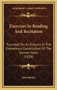 Exercises in Reading and Recitation: Founded on an Enquiry in the Elementary Constitution of the Human Voice (1828)