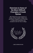 Exercises in Some of the More Difficult Principles of Greek Syntax: With References to the Grammars of Crosby, Curtius, Goodwin, Hadley, Koch, and Khner: A Sequel to Jone's Exercises in Greek Prose Composition, and Intended for the First Year in College