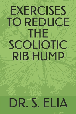 Exercises to Reduce the Scoliotic Rib Hump - Elia, S, Dr.