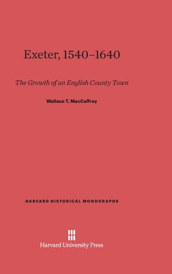 Exeter, 1540-1640: The Growth of an English County Town, Revised Edition - MacCaffrey, Wallace T