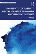 Exhaustivity, Contrastivity, and the Semantics of Mandarin Cleft-Related Structures