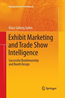 Exhibit Marketing and Trade Show Intelligence: Successful Boothmanship and Booth Design - Solberg Silen, Klaus