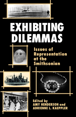 Exhibiting Dilemmas: Issues of Representation at the Smithsonian - Henderson, Amy