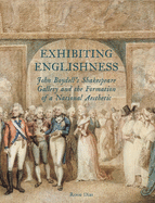 Exhibiting Englishness: John Boydell's Shakespeare Gallery and the Formation of a National Aesthetic
