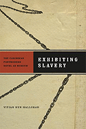 Exhibiting Slavery: The Caribbean Postmodern Novel as Museum - Halloran, Vivian Nun, Dr.