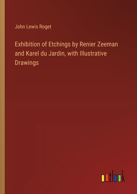 Exhibition of Etchings by Renier Zeeman and Karel du Jardin, with Illustrative Drawings - Roget, John Lewis