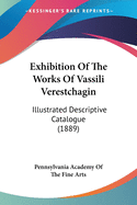 Exhibition Of The Works Of Vassili Verestchagin: Illustrated Descriptive Catalogue (1889)